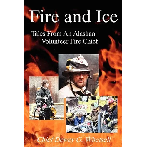 Fire and Ice - Tales from an Alaskan Volunteer Fire Chief