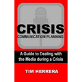 Crisis Communication Planning: A Guide to Dealing with the Media During a Crisis