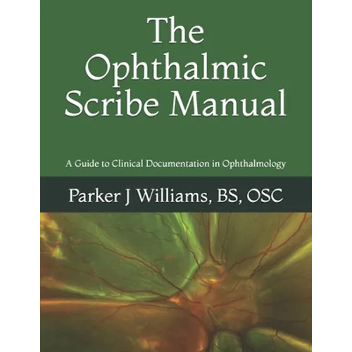 The Ophthalmic Scribe Manual: A Guide to Clinical Documentation in Ophthalmology