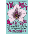 You Don't Have to Like Me: Essays on Growing Up, Speaking Out, and Finding Feminism