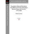 Transatlantic Industrial Revolution: The Diffusion of Textile Technologies Between Britain and America, 1770-1830s