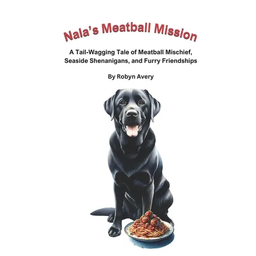 Nala's Meatball Mission: A Tail-Wagging Tale of Meatball Mischief, Seaside Shenanigans, and Furry Friendships