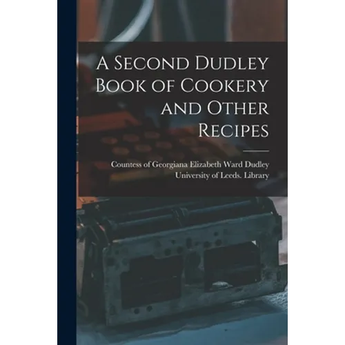 A Second Dudley Book of Cookery and Other Recipes