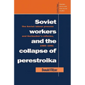 Soviet Workers and the Collapse of Perestroika: The Soviet Labour Process and Gorbachev's Reforms, 1985 1991