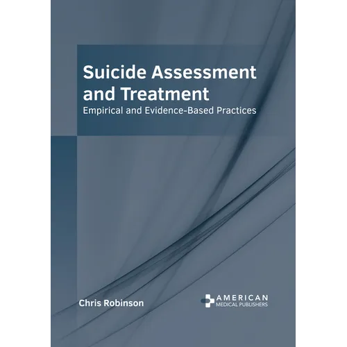 Suicide Assessment and Treatment: Empirical and Evidence-Based Practices