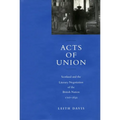 Acts of Union: Scotland and the Literary Negotiation of the British Nation, 1707-1830