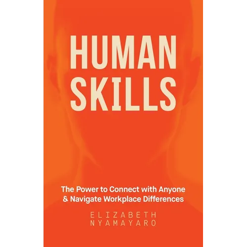 Human Skills: The Power to Connect with Anyone and Navigate Workplace Differences