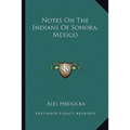 Notes On The Indians Of Sonora, Mexico