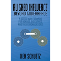Aligned Influence(r) Beyond Governance: A Better Way Forward for Boards, Executives, and Their Organizations