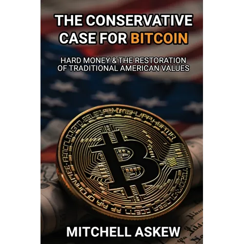 The Conservative Case for Bitcoin: Hard Money & The Restoration of Traditional American Values