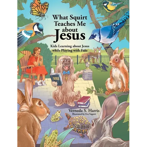 What Squirt Teaches Me about Jesus: Kids Learning about Jesus while Playing with Fido