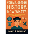 You Majored in History. Now What? Turning a History Degree into a Career