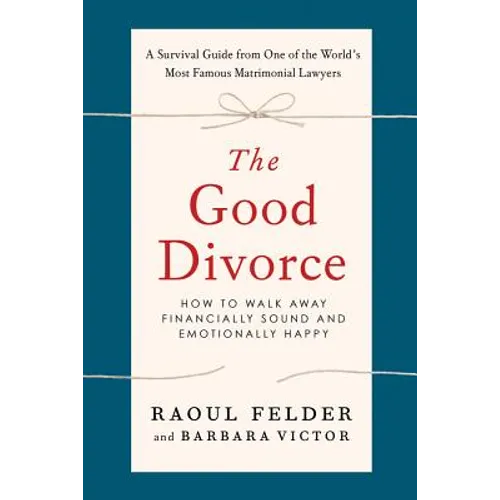 The Good Divorce: How to Walk Away Financially Sound and Emotionally Happy