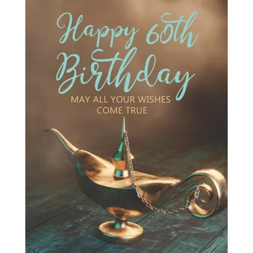 Happy 60th Birthday: May All Your Wishes Come True