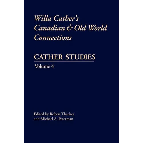 Cather Studies, Volume 4: Willa Cather's Canadian and Old World Connections