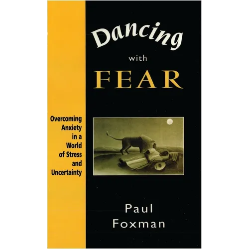 Dancing with Fear: Overcoming Anxiety in a World of Stress and Uncertainty