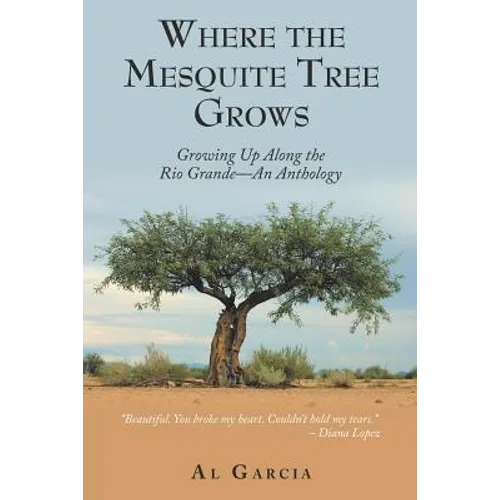 Where the Mesquite Tree Grows: Growing up Along the Rio Grande - an Anthology