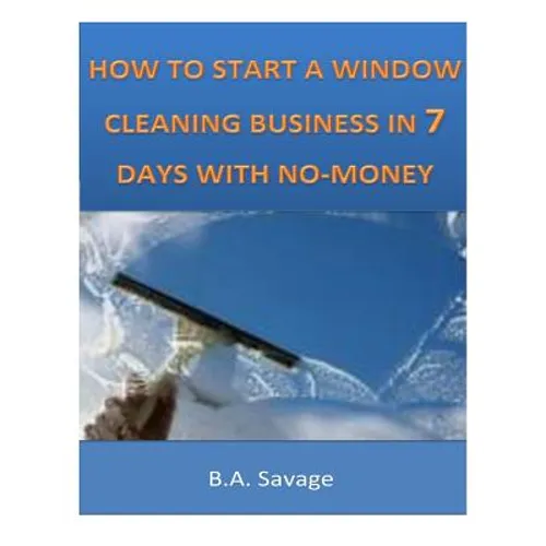 How To Start A Window Cleaning Business In 7 Days With No-Money