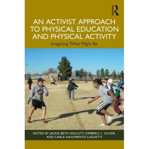An Activist Approach to Physical Education and Physical Activity: Imagining What Might Be