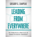 Leading From Everywhere: The Principles & Practices of Character Based Leadership