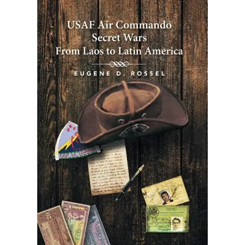 USAF Air Commando Secret Wars from Laos to Latin America