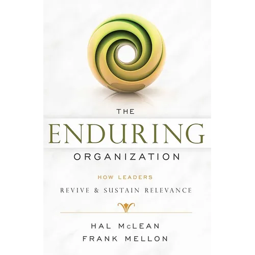 The Enduring Organization: How Leaders Revive & Sustain Relevance