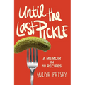 Until the Last Pickle: A memoir in 18 recipes