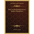 How Ancient Healing Governs Modern Therapeutics