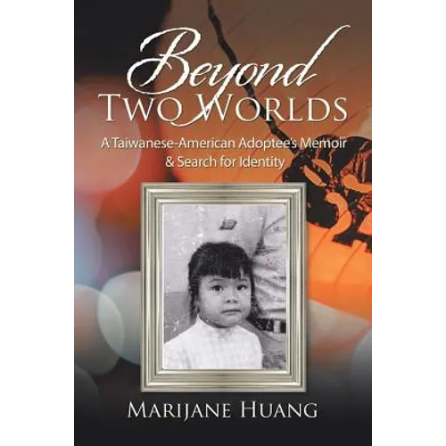 Beyond Two Worlds: A Taiwanese-American Adoptee's Memoir & Search for Identity