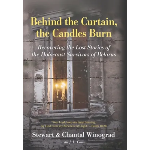 Behind the Curtain, the Candles Burn: Recovering the Lost Stories of the Holocaust Survivors of Belarus