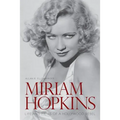 Miriam Hopkins: Life and Films of a Hollywood Rebel
