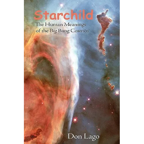 Starchild: The Human Meanings of the Big Bang Cosmos