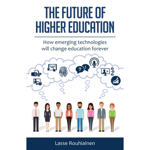 The Future Of Higher Education: How Emerging Technologies Will Change Education Forever