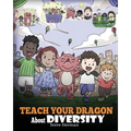 Teach Your Dragon About Diversity: Train Your Dragon To Respect Diversity. A Cute Children Story To Teach Kids About Diversity and Differences.
