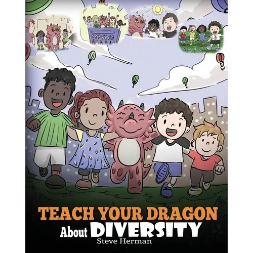 Teach Your Dragon About Diversity: Train Your Dragon To Respect Diversity. A Cute Children Story To Teach Kids About Diversity and Differences.