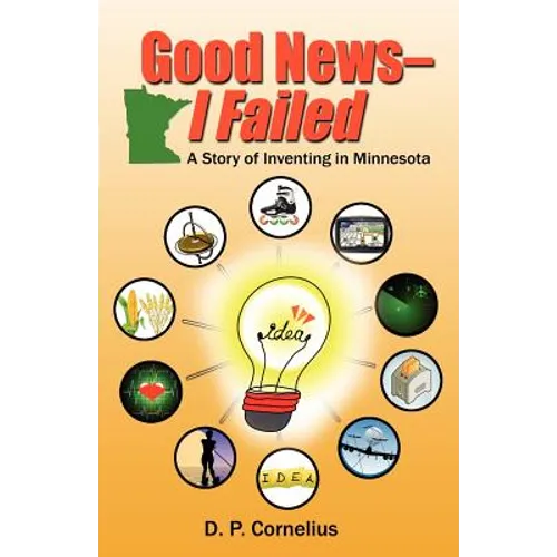 Good News -- I Failed, a Story of Inventing in Minnesota