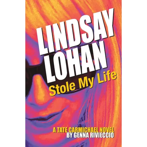 Lindsay Lohan Stole My Life: A Tate Carmichael Novel
