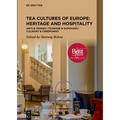 Tea Cultures of Europe: Heritage and Hospitality: Arts & Venues Teaware & Samovars Culinary & Ceremonies