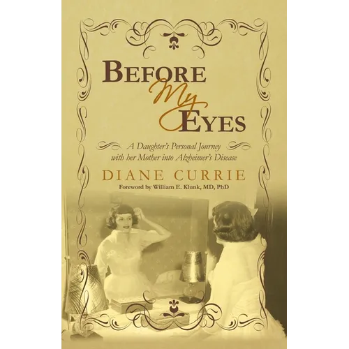 Before My Eyes: A Daughter's Personal Journey with her Mother into Alzheimer's Disease