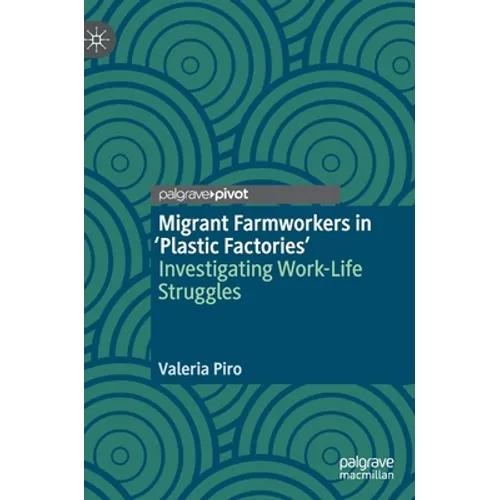 Migrant Farmworkers in 'Plastic Factories': Investigating Work-Life Struggles