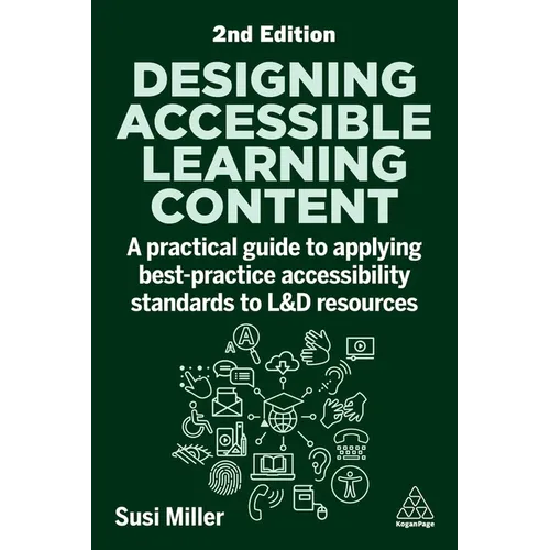 Designing Accessible Learning Content: A Practical Guide to Applying Best-Practice Accessibility Standards to L&d Resources