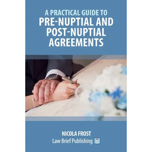 A Practical Guide to Pre-Nuptial and Post-Nuptial Agreements