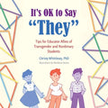 It's OK to Say "They": Tips for Educator Allies of Transgender and Nonbinary Students