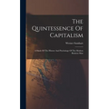 The Quintessence Of Capitalism: A Study Of The History And Psychology Of The Modern Business Man