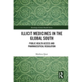 Illicit Medicines in the Global South: Public Health Access and Pharmaceutical Regulation