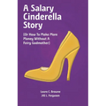 A Salary Cinderella Story: (Or How to Make More Money Without a Fairy Godmother)