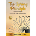 The Spring Principle: The Secrets to Dynamic Aging Revealed