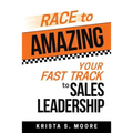 Race To Amazing: Your Fast Track to Sales Leadership