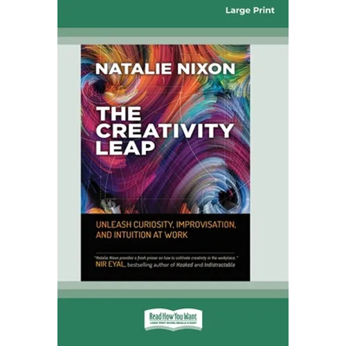 The Creativity Leap: Unleash Curiosity, Improvisation, and Intuition at Work (16pt Large Print Edition)