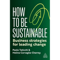 How to Be Sustainable: Business Strategies for Leading Change